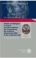 Politik Und Religion Im Islam Und Die Probleme Der Entwicklung Der Arabisch-Islamischen Welt in Der Modernen Zeit