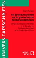 Das Europaische Parlament Und Die Gemeinschaftliche Durchfuhrungsrechtsetzung: Die Rolle Des Europaischen Parlaments Bei Der Delegation Von Rechtsetzu