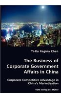 The Business of Corporate Government Affairs in China - Corporate Competitive Advantage in China's Marketization
