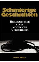 Schmierige Geschichten: Bekenntnisse Eines Modernen Verf Hrers