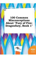 100 Common Misconceptions about Fury of Fire