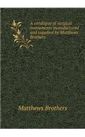 A catalogue of surgical instruments manufactured and supplied by Matthews Brothers
