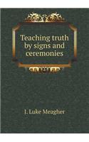 Teaching truth by signs and ceremonies
