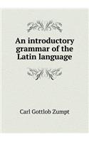 An Introductory Grammar of the Latin Language