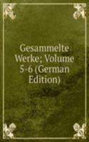 Gesammelte Werke; Volume 5-6 (German Edition)