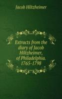 Extracts from the diary of Jacob Hiltzheimer, of Philadelphia. 1765-1798