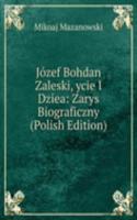 Jozef Bohdan Zaleski, ycie I Dziea: Zarys Biograficzny (Polish Edition)