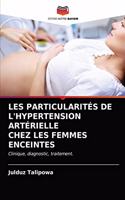 Les Particularités de l'Hypertension Artérielle Chez Les Femmes Enceintes