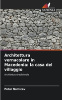 Architettura vernacolare in Macedonia: la casa del villaggio