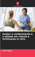 Avaliar o conhecimento e a atitude em relação à fertilização in vitro