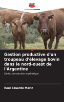 Gestion productive d'un troupeau d'élevage bovin dans le nord-ouest de l'Argentine
