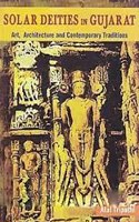 Solar Deities in Gujarat: Art, Architecture and Contemporary Traditions