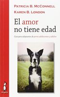 El amor no tiene edad: Guia para adoptantes de perros adolescentes y adultos