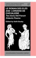 'Le Roman des Eles', and the Anonymous: 'Ordene de Chevalerie': Two Early Old French Didactic Poems. Critical Editions with Introduction, Notes, Glossary and Translations, by Keith Busby(17 Utrecht Publications in General and Comparative Literature)