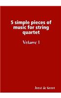 5 simple pieces of music for string quartet Volume 1