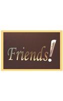 Friends!