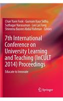 7th International Conference on University Learning and Teaching (Incult 2014) Proceedings: Educate to Innovate