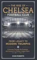The Rise of Chelsea Football Club: From Legacy to Modern Triumphs: A Journey Through the Evolution and Success of a Premier League Giant(The Ultimate Football (Soccer))