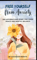 Free Yourself from Anxiety: 500+ Affirmations Diary for Inner Peace and Mental Balance