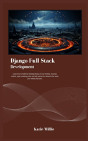 Django Full Stack Development: Learn how to build the building blocks of your website, structure content, apply stunning styles, and add interactive elements that make your websit