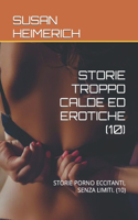 Storie Troppo Calde Ed Erotiche (10): Storie Porno Eccitanti, Senza Limiti. (10)(10 Susan E Il Sesso Più Caldo)