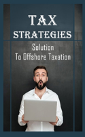 Tax Strategies: Solution To Offshore Taxation: Offshore Tax Deduction