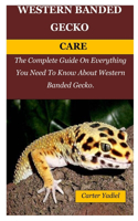 Western Banded Gecko Care: The Complete Guide On Everything You Need To Know About Western Banded Gecko.