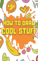 How to Draw Cool Stuff