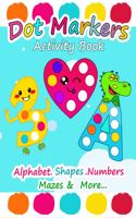 Dot Markers Activity Book: Alphabet Shapes Numbers Mazes and More, Easy Guided Big Dots, Dot Markers Activities Art Paint Daubers For Toddler, Preschool, Kindergarten, Dabber 