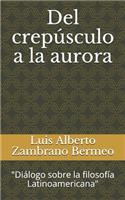 Del crepúsculo a la aurora: "Diálogo sobre la filosofía Latinoamericana"