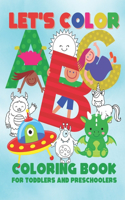Let's Color ABC - Coloring Book for Toddlers and Preschoolers: Simple & Fun Alphabet Coloring Book for Kids Ages 2-6(Let's Color & Have Fun!)