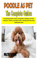 Poodle as Pet the Complete Guides: Everything about turtles care guides, feeding, warmth, behavior, history, housing, treats, training and how they make great pets