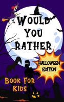 Would You Rather Halloween Edition Book For Kids: Halloween Game For Whole Family Hilarious Questions Trick or treat Gift Idea for 6-12 Ages