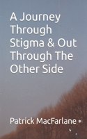 Journey Through Stigma & Out Through The Other Side