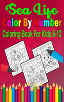 Sea Life Color By Number Coloring Book For Kids 8-12: Sea Life Coloring Books