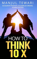 How to Think Ten X