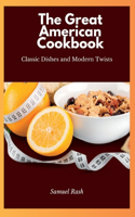 The Great American Cookbook: Classic Dishes and Modern Twists