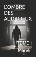 L'Ombre Des Audacieux: Tome 1