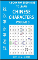 Book for Beginners to Learn Chinese Characters (Volume 3): A Guide to Self-Learn Mandarin, Quickly Recognize & Remember Thousands of Simplified Characters for HSK All Levels with Easy Search Puzzles, Solutio