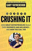 Crushing It!: How Great Entrepreneurs Build Their Business and Influence—and How You Can, Too