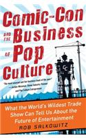 Comic-Con and the Business of Pop Culture: What the World's Wildest Trade Show Can Tell Us About the Future of Entertainment