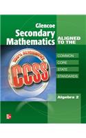Glencoe Secondary Mathematics to the Common Core State Standards, Algebra 2