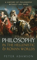 Philosophy in the Hellenistic and Roman Worlds