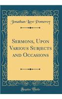 Sermons, Upon Various Subjects and Occasions (Classic Reprint)