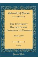 The University Record of the University of Florida, Vol. 65: March 1, 1970 (Classic Reprint): March 1, 1970 (Classic Reprint)