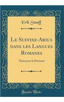 Le Suffixe-Arius Dans Les Langues Romanes: ThÃ¨se Pour Le Doctorat (Classic Reprint)