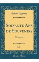 Soixante Ans de Souvenirs, Vol. 1: Ma Jeunesse (Classic Reprint)