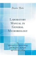 Laboratory Manual in General Microbiology (Classic Reprint)