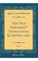 The Old Northwest Genealogical Quarterly, 1901, Vol. 4 (Classic Reprint)