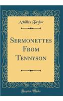 Sermonettes From Tennyson (Classic Reprint)